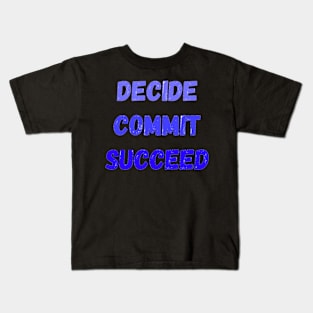 Decide Commit, Succeed Motivation Kids T-Shirt